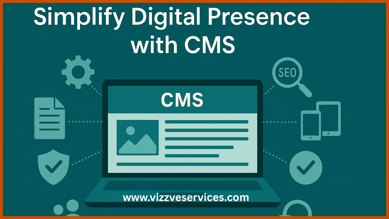 Benefits of using CMS to streamline digital presence for businesses – Vizzve Services